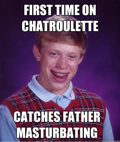 First time on chatroulette Catches father masturbating  Bad Luck Brian