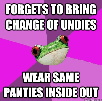 Forgets to bring change of undies Wear same panties inside out  Foul Bachelorette Frog