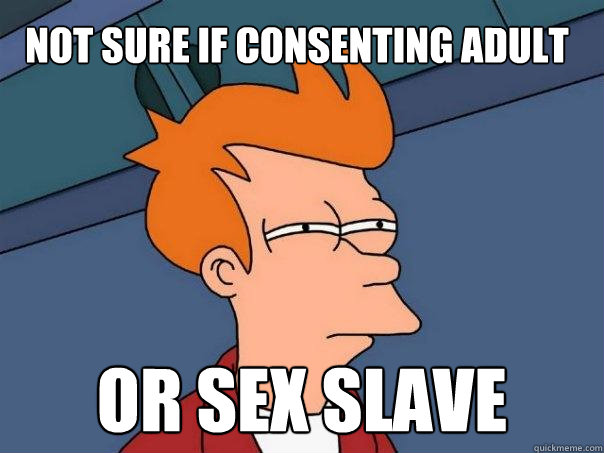 Not sure if consenting adult or sex slave  Futurama Fry