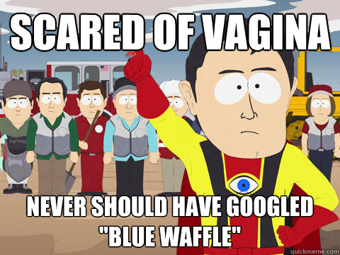 scared of vagina Never should have googled 