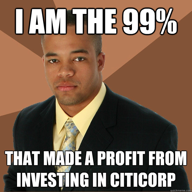 I am the 99% that made a profit from investing in citicorp  Successful Black Man