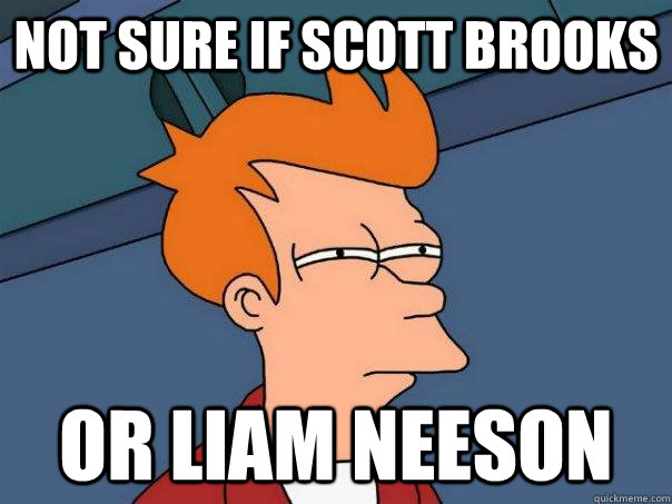 Not sure if Scott Brooks Or Liam Neeson  Futurama Fry