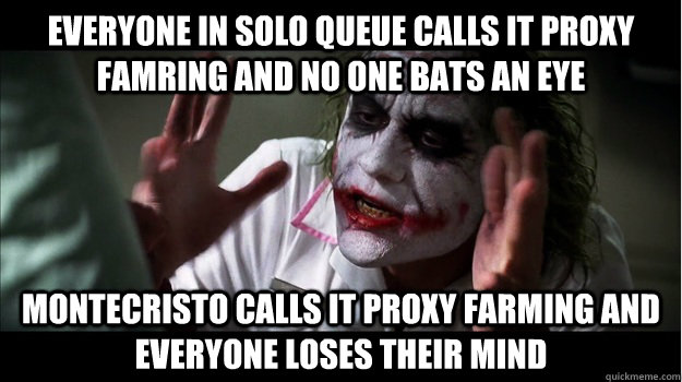 EVERYONE IN SOLO QUEUE CALLS IT PROXY FAMRING AND NO ONE BATS AN EYE MONTECRISTO CALLS IT PROXY FARMING AND EVERYONE LOSES THEIR MIND  Joker Mind Loss