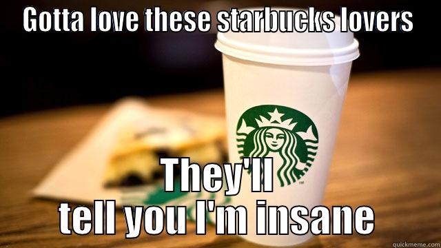 starbucks taylor swift - GOTTA LOVE THESE STARBUCKS LOVERS THEY'LL TELL YOU I'M INSANE Misc