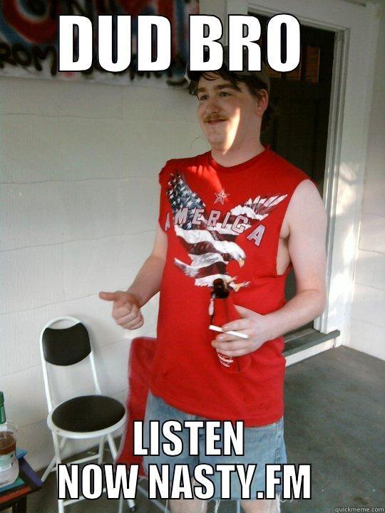 DUD BRO  LISTEN NOW NASTY.FM  Redneck Randal