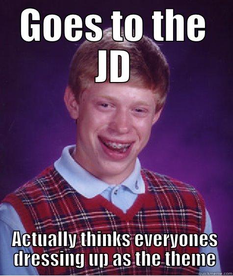 No boi - GOES TO THE JD ACTUALLY THINKS EVERYONES DRESSING UP AS THE THEME Bad Luck Brian