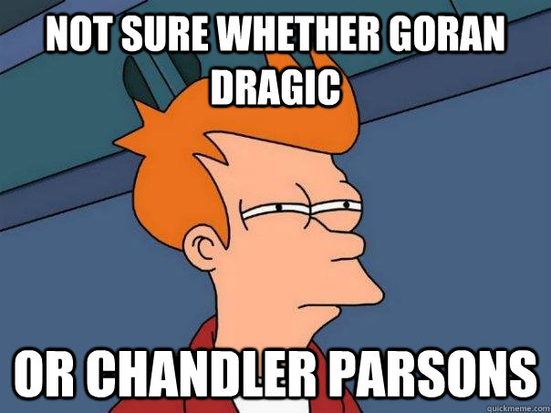 Not sure whether Goran Dragic Or Chandler Parsons - Not sure whether Goran Dragic Or Chandler Parsons  Futurama Fry