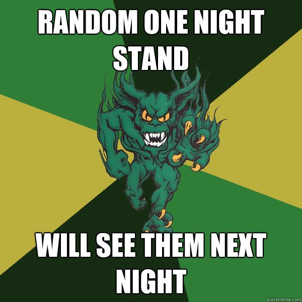 random one night stand will see them next night - random one night stand will see them next night  Green Terror