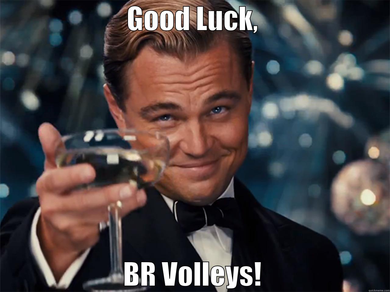 GOOD LUCK, BR VOLLEYS! Misc