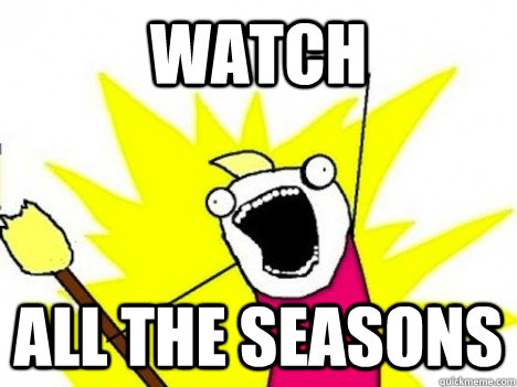 Watch ALL THE Seasons  