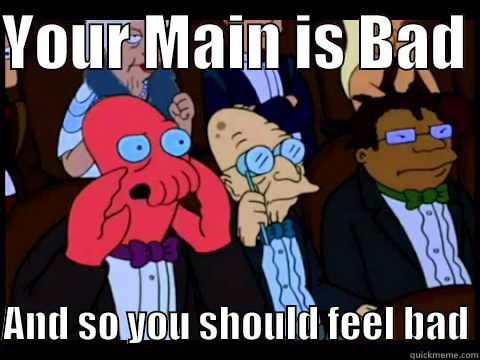 YOUR MAIN IS BAD   AND SO YOU SHOULD FEEL BAD Futurama Zoidberg 