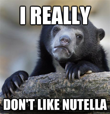 I Really Don't like nutella  Confession Bear