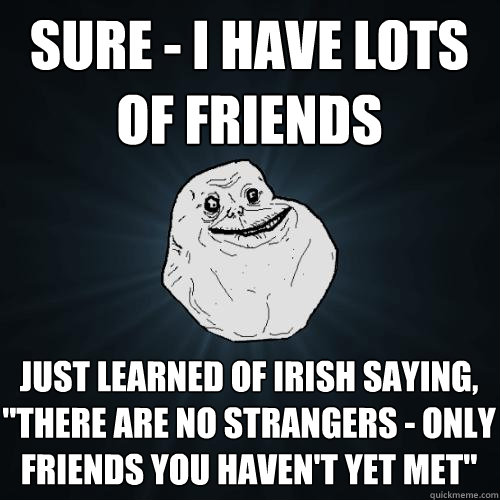 sure - i have lots of friends just learned of Irish saying, 