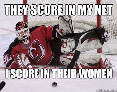 They Score In My Net I Score In Their Women  Awesome Martin Brodeur