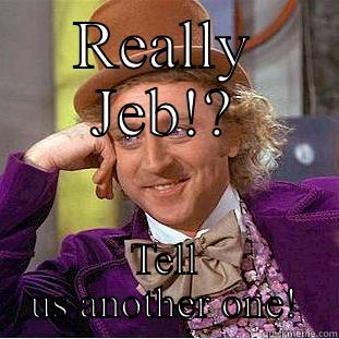 REALLY JEB!? TELL US ANOTHER ONE! Creepy Wonka