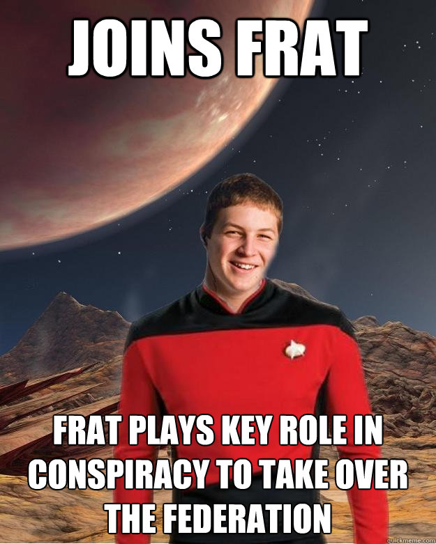 Joins frat frat plays key role in conspiracy to take over the Federation  Starfleet Academy Freshman