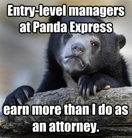 Entry-level managers at Panda Express earn more than I do as an attorney. - Entry-level managers at Panda Express earn more than I do as an attorney.  Confession Bear