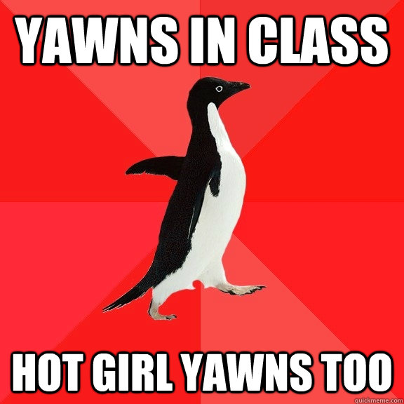 Yawns in class Hot girl yawns too  Socially Awesome Penguin