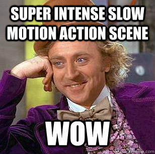 Super intense slow motion action scene WOW  Condescending Wonka