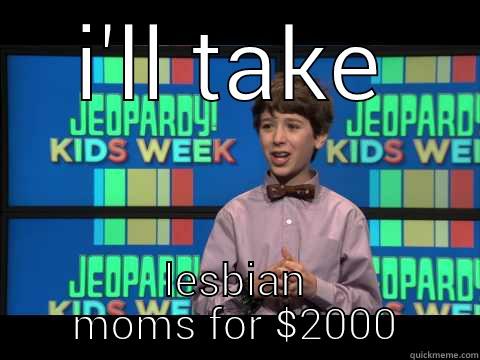 cerulean  - I'LL TAKE LESBIAN MOMS FOR $2000 Misc