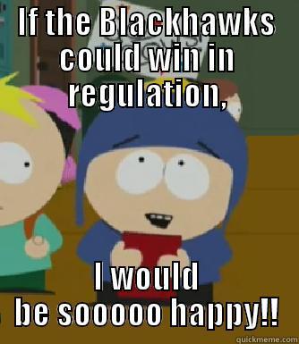 IF THE BLACKHAWKS COULD WIN IN REGULATION, I WOULD BE SOOOOO HAPPY!! Craig - I would be so happy