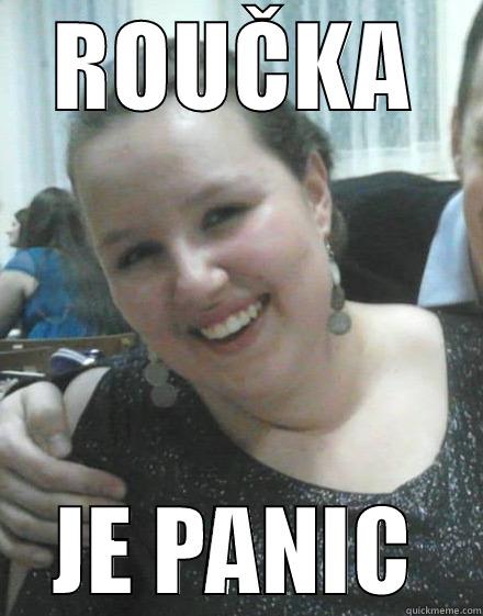 ROUČKA JE PANIC Misc