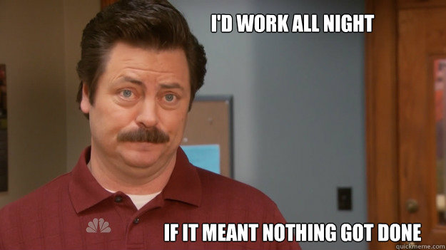 I'd work all night







If it meant nothing got done - I'd work all night







If it meant nothing got done  Misc