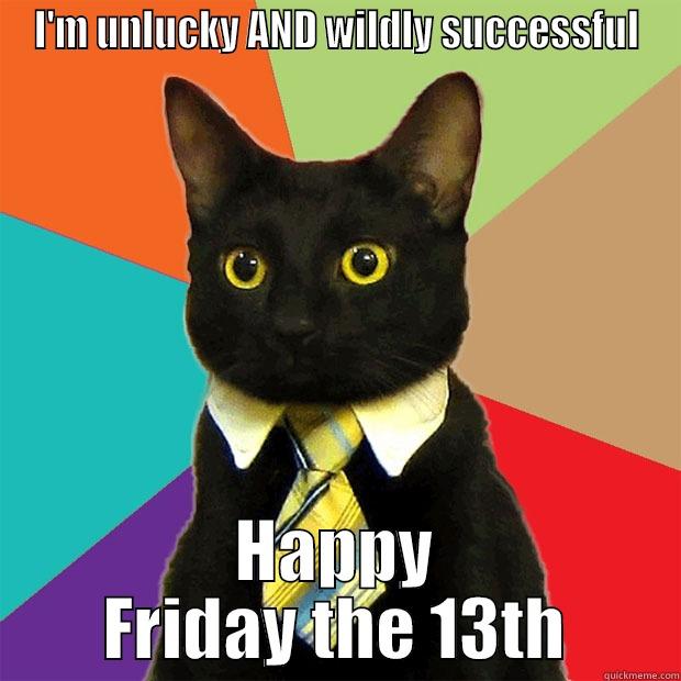 I'M UNLUCKY AND WILDLY SUCCESSFUL HAPPY FRIDAY THE 13TH Business Cat