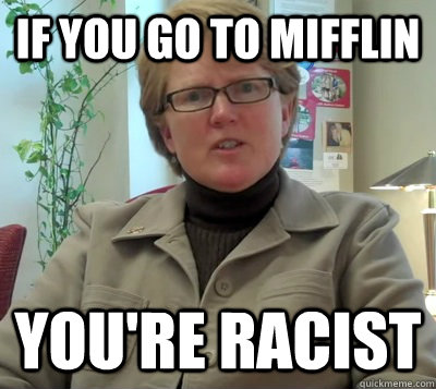 if you go to mifflin you're racist  