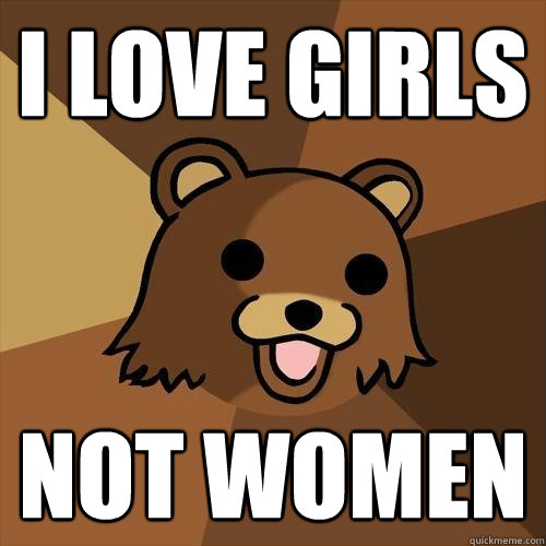 I love girls not women - I love girls not women  Pedobear