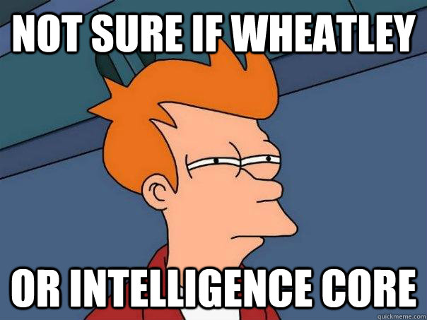 Not sure if Wheatley Or Intelligence Core  Futurama Fry