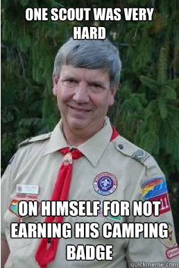 One scout was very hard on himself for not earning his camping badge  Harmless Scout Leader