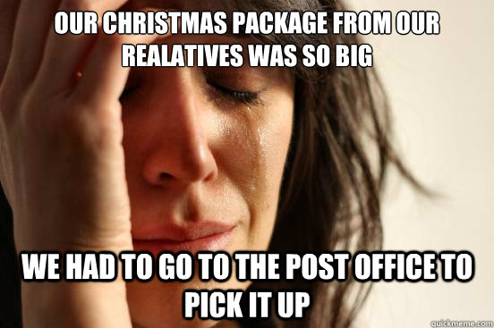 Our christmas package from our realatives was so big we had to go to the post office to pick it up  