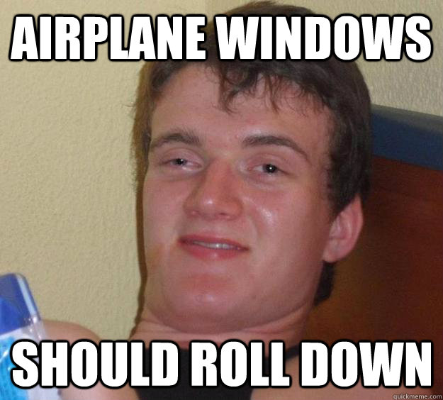 airplane windows should roll down  10 Guy