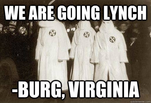 We are going Lynch -burg, virginia  Misunderstood Klansmen