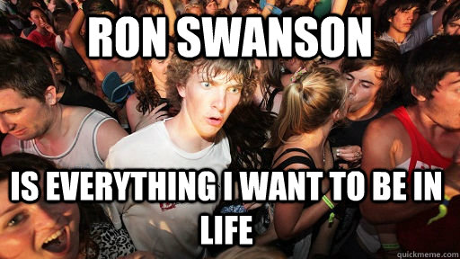 ron swanson is everything i want to be in life - ron swanson is everything i want to be in life  Sudden Clarity Clarence