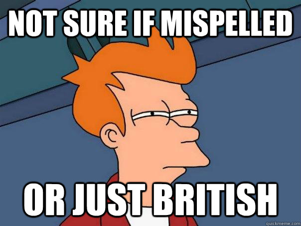 Not sure if mispelled or just british  Futurama Fry