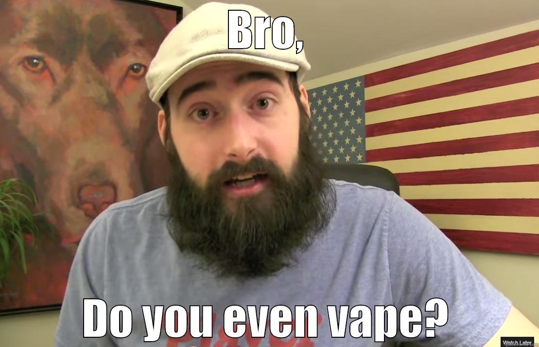 BRO, DO YOU EVEN VAPE? Misc