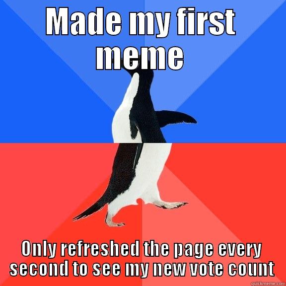 MADE MY FIRST MEME ONLY REFRESHED THE PAGE EVERY SECOND TO SEE MY NEW VOTE COUNT Socially Awkward Awesome Penguin