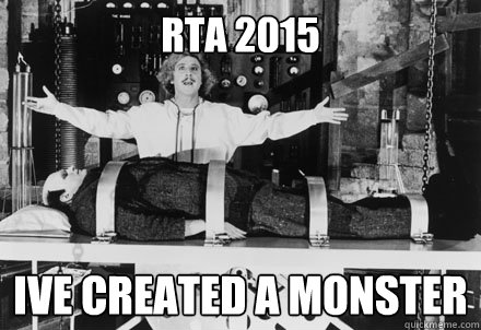 rta 2015 Ive created a monster - rta 2015 Ive created a monster  2015 rta