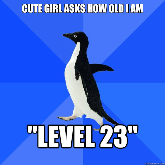 Cute girl asks how old I am 