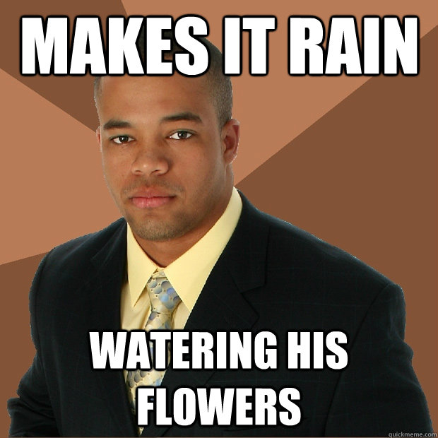 Makes it rain watering his flowers  Successful Black Man