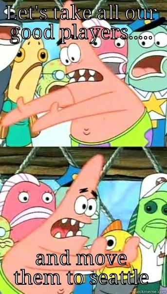 Minnesota vikings lol..... - LET'S TAKE ALL OUR GOOD PLAYERS..... AND MOVE THEM TO SEATTLE Push it somewhere else Patrick