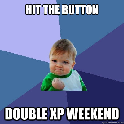 Hit the Button double xp weekend  Success Kid