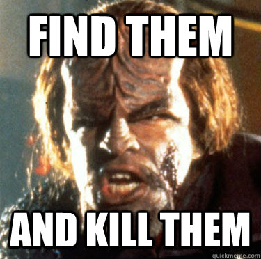 Find them and Kill Them  Angry Worf