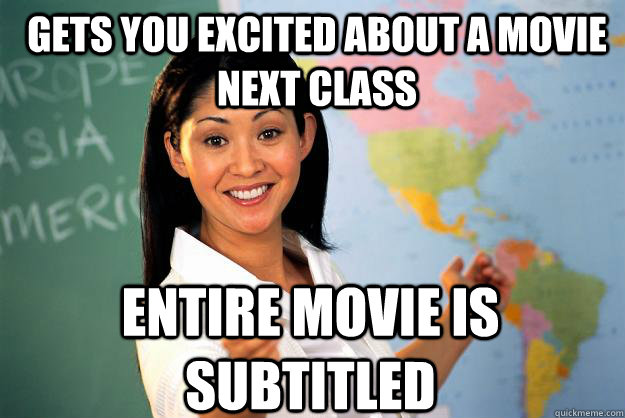 gets you excited about a movie next class entire movie is subtitled  Unhelpful High School Teacher