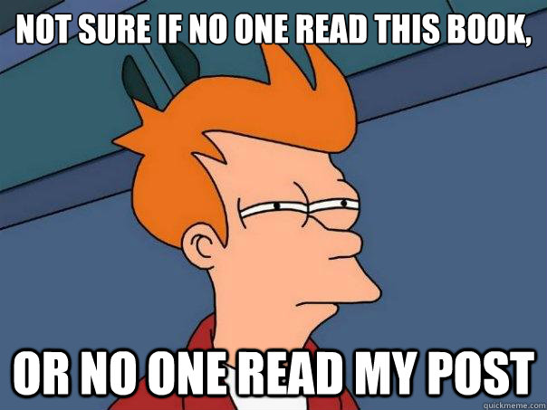 Not sure if no one read this book, or no one read my post  Futurama Fry