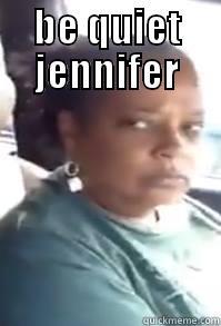 LOOL to funny - BE QUIET JENNIFER  Misc