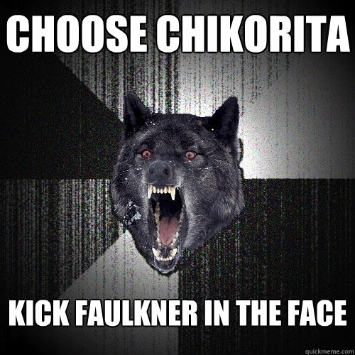 Choose Chikorita Kick faulkner in the face  Insanity Wolf