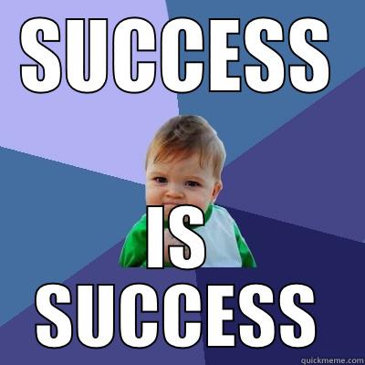 SUCCESS KID - SUCCESS IS SUCCESS Success Kid